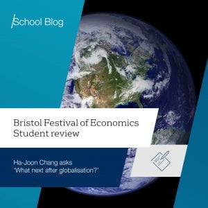 Text reads: Bristol Festival of Economics student review. Ha-Joon Chang asks 'what next after globalisation?', background image shows the earth.